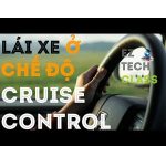 Cruise Control là gì? Chức năng và cách sử dụng
