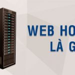 Web hosting là gì? Và lý do mà bạn cần phải thuê hosting?