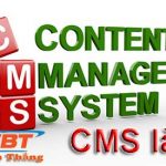 CMS là gì? Tìm hiểu về những CMS phổ biến nhất hiện nay ?