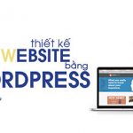 Dịch vụ thiết kế website bằng wordpress theo yêu cầu giá rẻ