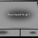 Touchpad là gì? Tìm hiểu cấu tạo và công dụng của touchpad