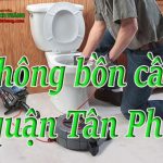 Thông bồn cầu quận Tân Phú giá rẻ, uy tín, thợ giỏi cam kết sạch triệt để