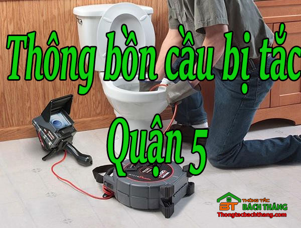 Thông bồn cầu bị tắc Quận 5 giá rẻ BT game