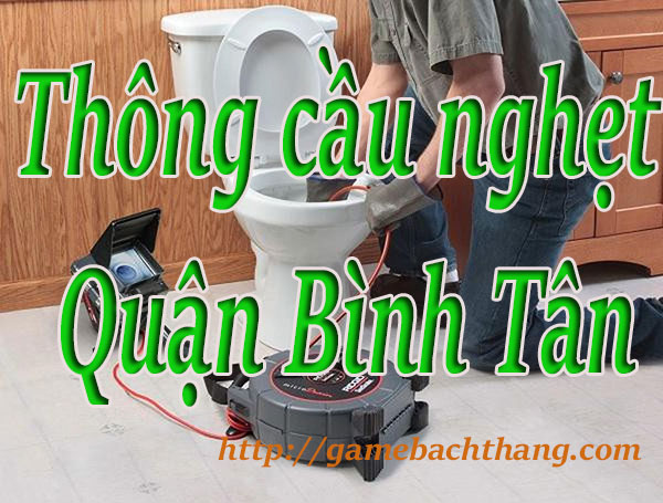Thông cầu nghẹt tại Quận Bình Tân giá rẻ bT game