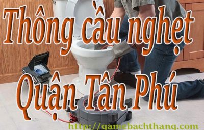 Thông cầu nghẹt tại Quận Tân Phú giá rẻ BT game