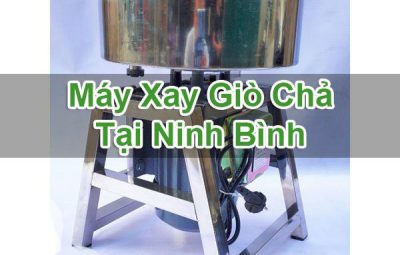 Máy Xay Giò Chả Tại Ninh Bình