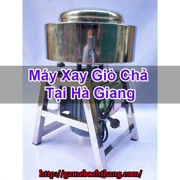 Máy Xay Giò Chả Tại Hà Giang