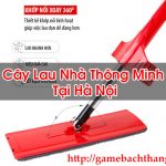 Cây Lau Nhà Thông Minh Tại Hà Nội Chính Hãng – Game BT