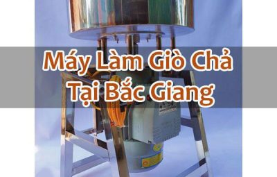 Máy Làm Giò Chả Tại Bắc Giang