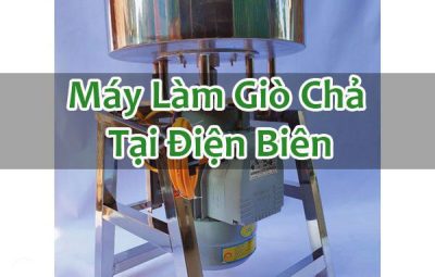 Máy Làm Giò Chả Tại Điện Biên