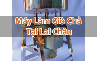 Máy Làm Giò Chả Tại Lai Châu