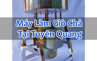 Máy Làm Giò Chả Tại Tuyên Quang