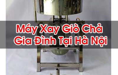 Máy Xay Giò Chả Gia Đình Tại Hà Nội