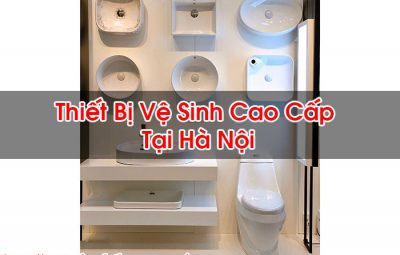Thiết Bị Vệ Sinh Cao Cấp Tại Hà Nội