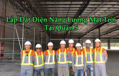 Lắp Đặt Điện Năng Lượng Mặt Trời Tại Quận 5