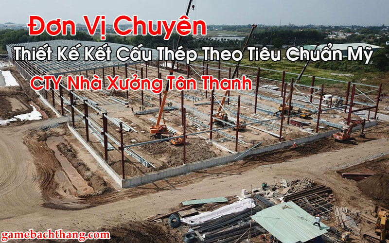 Thiết Kế Kết Cấu Thép Theo Tiêu Chuẩn Mỹ